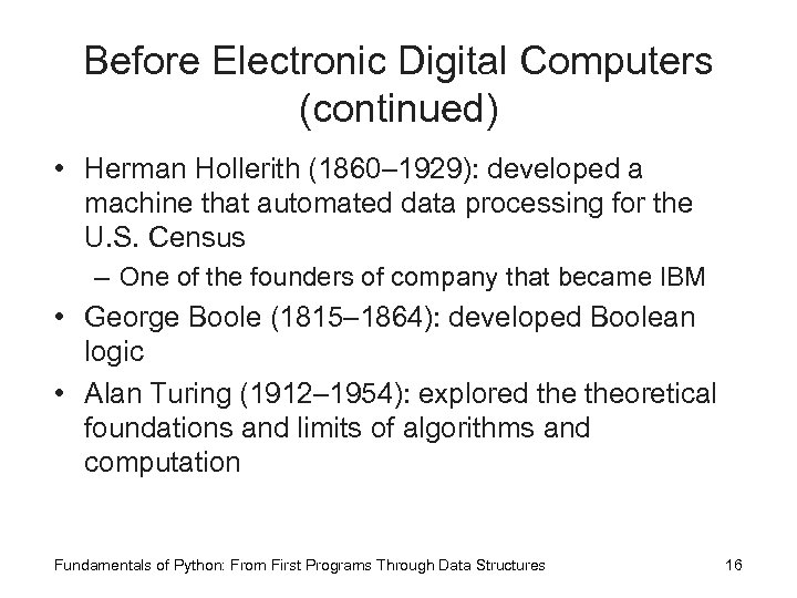 Before Electronic Digital Computers (continued) • Herman Hollerith (1860– 1929): developed a machine that