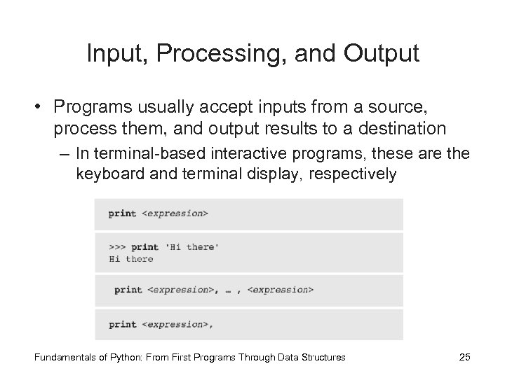 Input, Processing, and Output • Programs usually accept inputs from a source, process them,