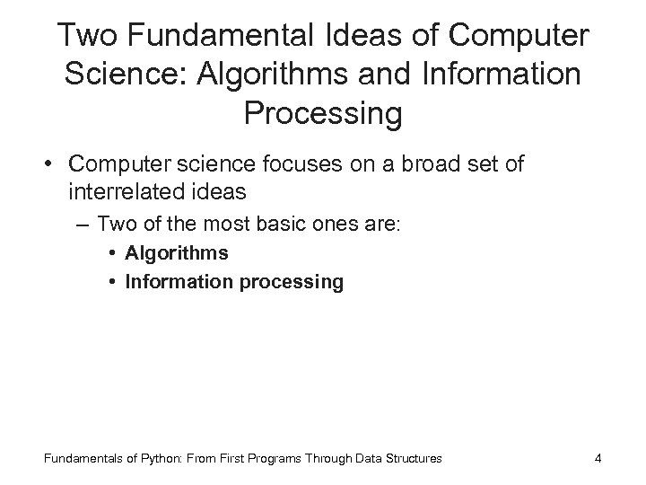 Two Fundamental Ideas of Computer Science: Algorithms and Information Processing • Computer science focuses