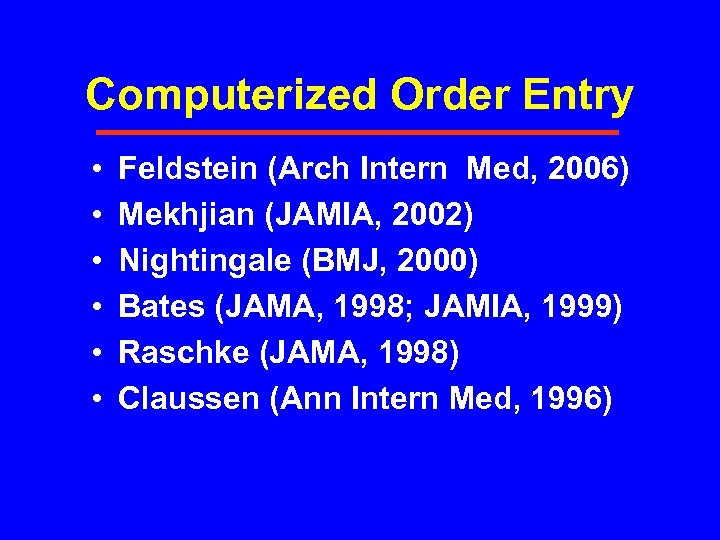 Computerized Order Entry • • • Feldstein (Arch Intern Med, 2006) Mekhjian (JAMIA, 2002)