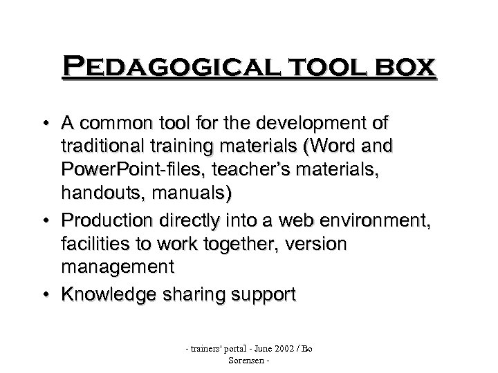 Pedagogical tool box • A common tool for the development of traditional training materials