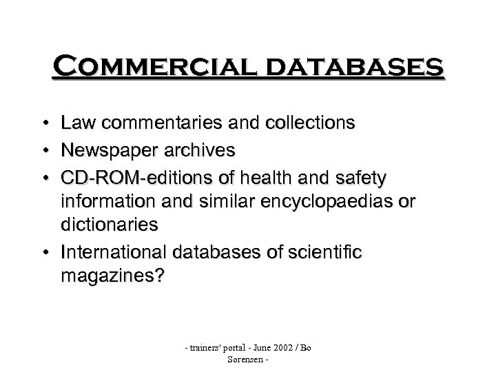 Commercial databases • • • Law commentaries and collections Newspaper archives CD-ROM-editions of health