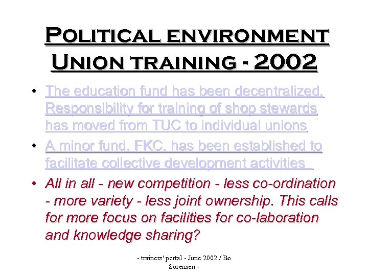 Political environment Union training - 2002 • The education fund has been decentralized. Responsibility