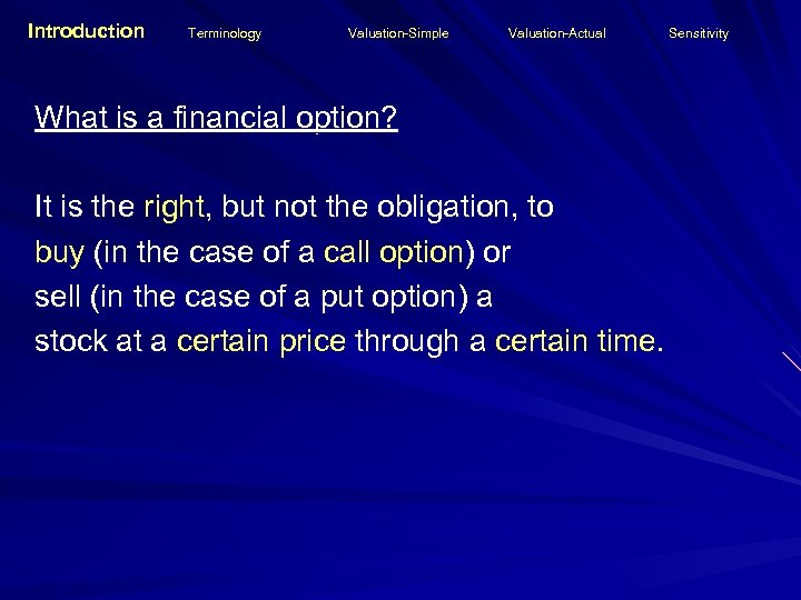 Introduction Terminology Valuation-Simple Valuation-Actual What is a financial option? It is the right, but