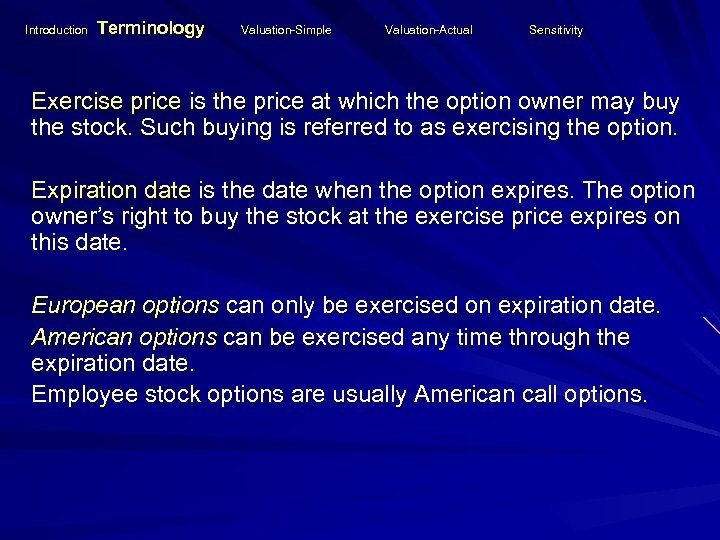 Introduction Terminology Valuation-Simple Valuation-Actual Sensitivity Exercise price is the price at which the option