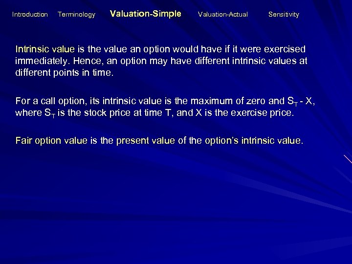 Introduction Terminology Valuation-Simple Valuation-Actual Sensitivity Intrinsic value is the value an option would have