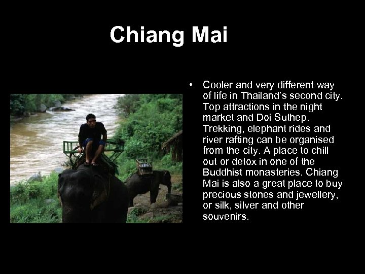 Chiang Mai • Cooler and very different way of life in Thailand’s second city.