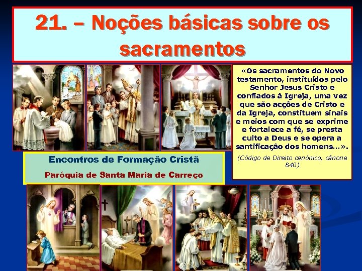 21. – Noções básicas sobre os sacramentos «Os sacramentos do Novo testamento, instituídos pelo