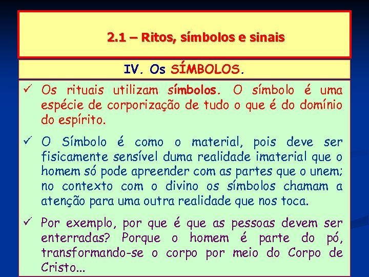 2. 1 – Ritos, símbolos e sinais IV. Os SÍMBOLOS. Os rituais utilizam símbolos.
