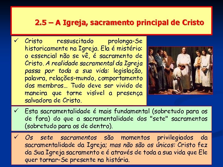 2. 5 – A Igreja, sacramento principal de Cristo ressuscitado prolonga-Se historicamente na Igreja.