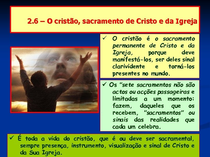 2. 6 – O cristão, sacramento de Cristo e da Igreja O cristão é