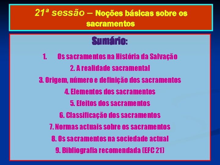 21ª sessão – Noções básicas sobre os sacramentos Sumário: 1. Os sacramentos na História