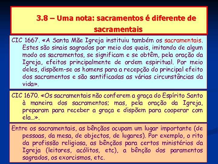 3. 8 – Uma nota: sacramentos é diferente de sacramentais CIC 1667. «A Santa