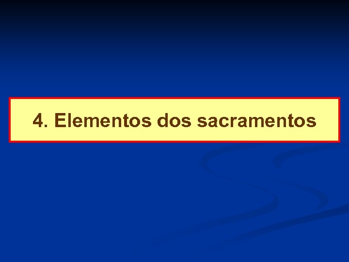 4. Elementos dos sacramentos 