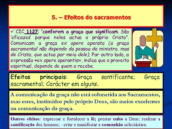 5. – Efeitos do sacramentos CIC 1127: “conferem a graça que significam. São 1127