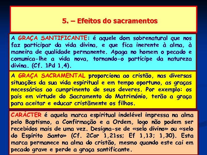 5. – Efeitos do sacramentos A GRAÇA SANTIFICANTE: é aquele dom sobrenatural que nos