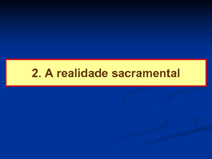 2. A realidade sacramental 