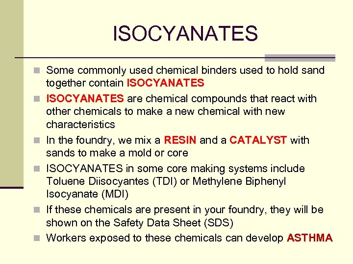 ISOCYANATES n Some commonly used chemical binders used to hold sand n n n