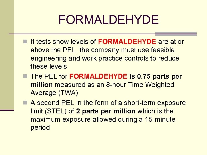 FORMALDEHYDE n It tests show levels of FORMALDEHYDE are at or above the PEL,