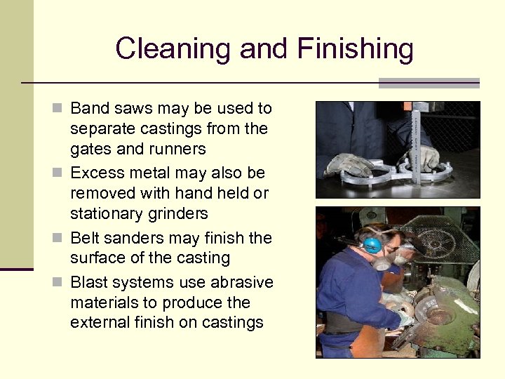 Cleaning and Finishing n Band saws may be used to separate castings from the