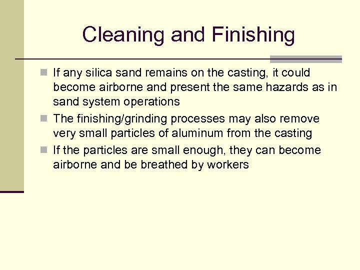 Cleaning and Finishing n If any silica sand remains on the casting, it could