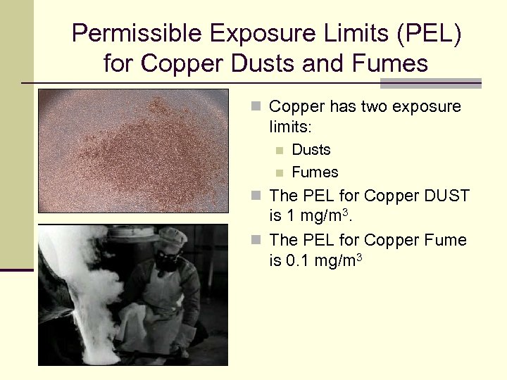 Permissible Exposure Limits (PEL) for Copper Dusts and Fumes n Copper has two exposure