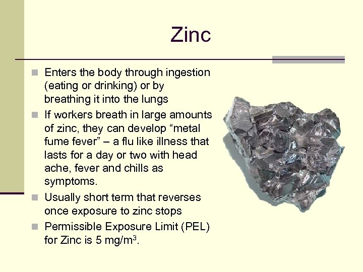 Zinc n Enters the body through ingestion (eating or drinking) or by breathing it