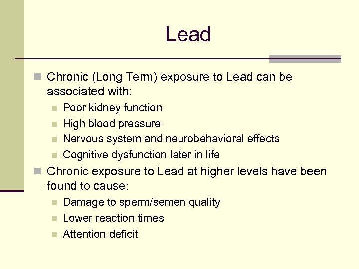 Lead n Chronic (Long Term) exposure to Lead can be associated with: n n