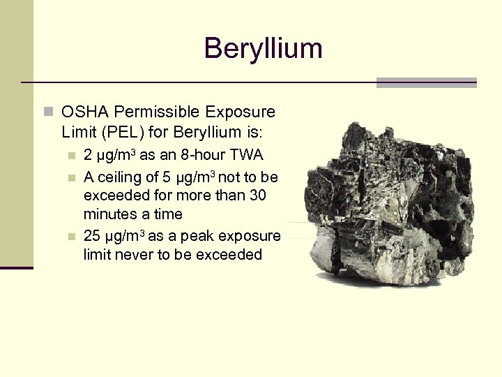 Beryllium n OSHA Permissible Exposure Limit (PEL) for Beryllium is: n n n 2