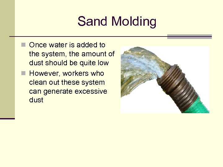 Sand Molding n Once water is added to the system, the amount of dust