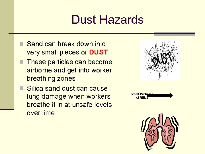 Dust Hazards n Sand can break down into very small pieces or DUST n