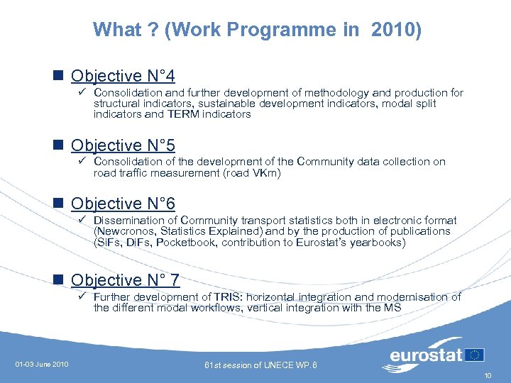What ? (Work Programme in 2010) n Objective N° 4 ü Consolidation and further