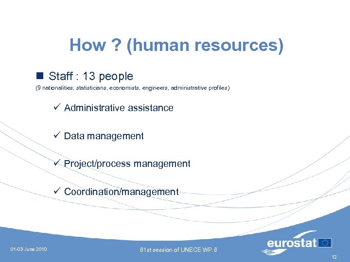 How ? (human resources) n Staff : 13 people (9 nationalities; statisticians, economists, engineers,