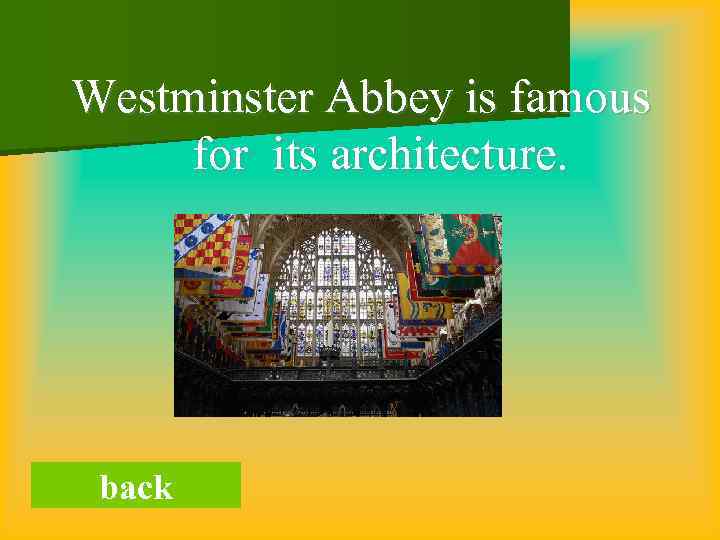 Westminster Abbey is famous for its architecture. back 