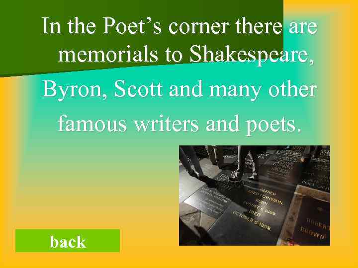 In the Poet’s corner there are memorials to Shakespeare, Byron, Scott and many other