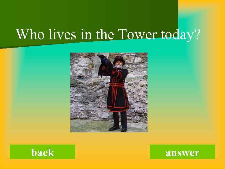 Who lives in the Tower today? back answer 