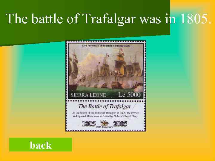 The battle of Trafalgar was in 1805. back 