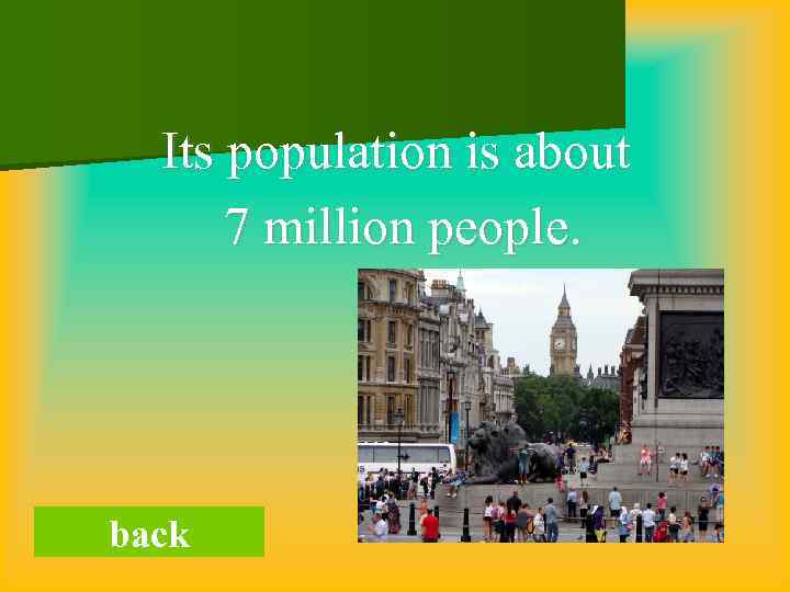 Its population is about 7 million people. back 