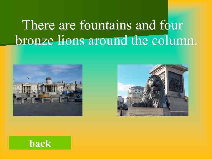 There are fountains and four bronze lions around the column. back 