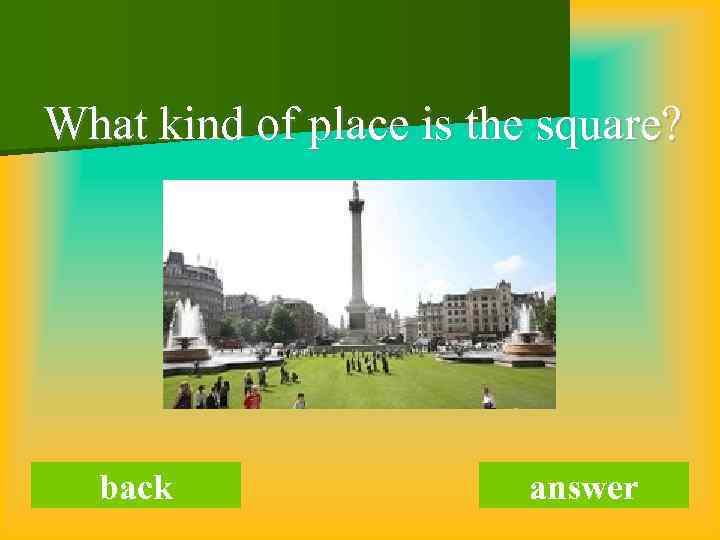 What kind of place is the square? back answer 