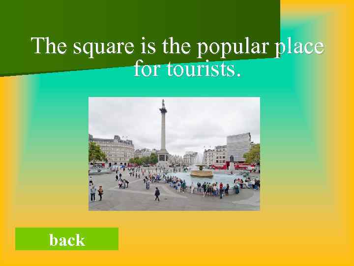 The square is the popular place for tourists. back 