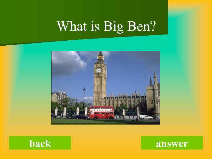 What is Big Ben? back answer 