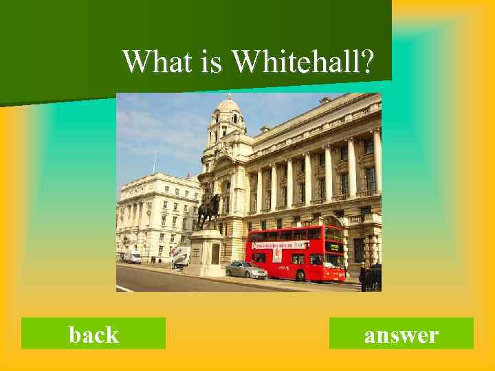 What is Whitehall? back answer 
