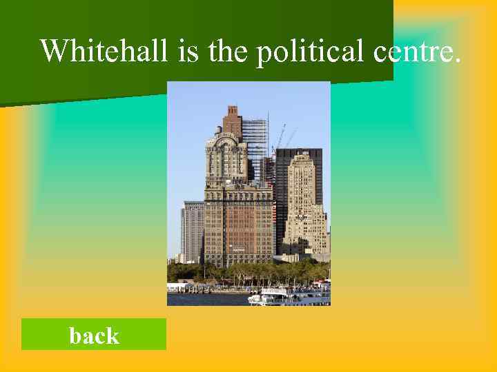 Whitehall is the political centre. back 