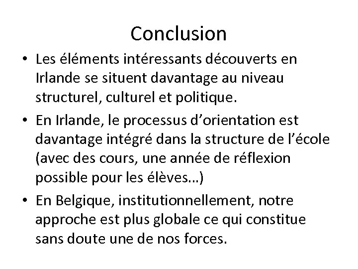 Conclusion • Les éléments intéressants découverts en Irlande se situent davantage au niveau structurel,