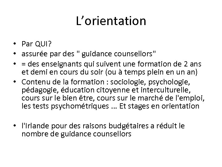 L’orientation • Par QUI? • assurée par des " guidance counsellors" • = des