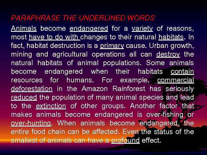 PARAPHRASE THE UNDERLINED WORDS Animals become endangered for a variety of reasons, most have