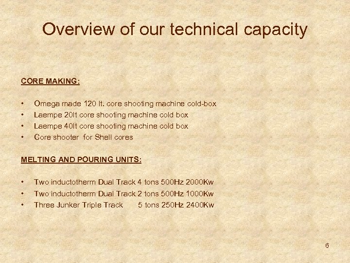 Overview of our technical capacity CORE MAKING: • • Omega made 120 lt. core