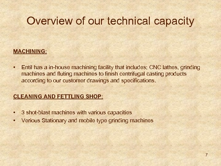 Overview of our technical capacity MACHINING: • Entil has a in-house machining facility that