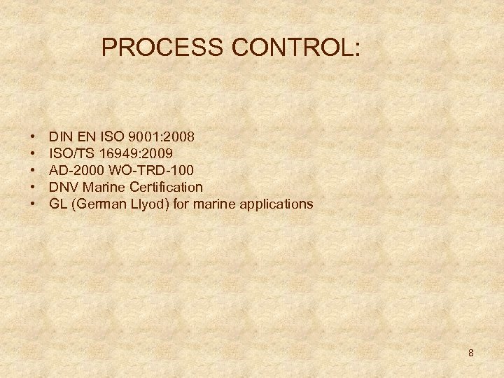 PROCESS CONTROL: • • • DIN EN ISO 9001: 2008 ISO/TS 16949: 2009 AD-2000